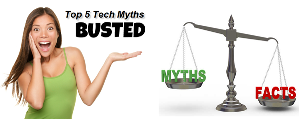 More tech myths. Are you a believer?